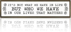 Inspirational Signs, Family Decor, Warm Home Decor, Wall Decoration for Bedroom, Housewarming Decoration, It's Not What We Have In Life But Who We Have In Our Lives That Matters Sign 17.8x4x1.2 inches