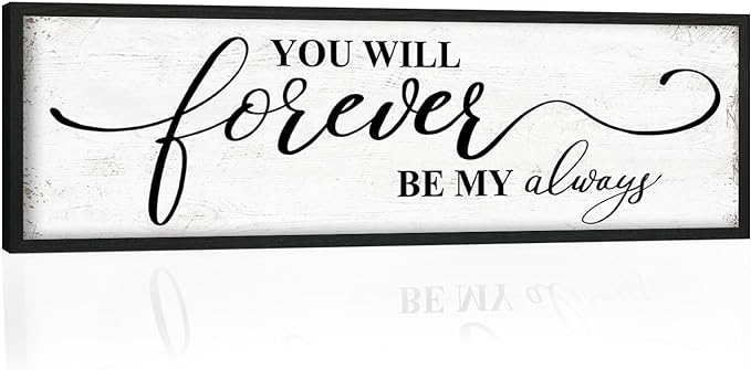 You Will Forever Be My Always Sign: Inspirational Quotes Master Bedroom Signs Wall Decor Above Bed Framed Hanging Wall Plaques 12" x 40",Modern Farmhouse Family Signs Rustic Wall Art