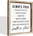 Christian Wall Signs, Inspirational Wood Sign, Farmhouse Home Decor, Bedroom Decoration, Church Room Decor Art, Framed Wall Plaque Sign 15 * 11.5 inches, Always Pray to Have Eyes