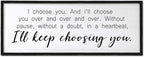 I Choose You Sign Wall Decor Art Above Bed 32X12 Inch I Love You Romantic Wood Framed for Master Bedroom Over Bed I'll Keep Choosing You Sign (Black)