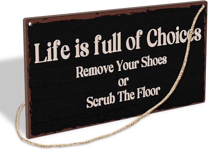 Life Is Full Of Choices Remove Your Shoes Or Scrub The Floor Wooden Hanging Sign Plaque, Wall Decor Sign With Inspirational Quotes,Rustic Wood Sign Wall Art for Home Living Dining Room Farmhouse - A30