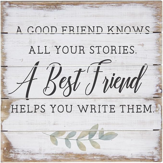 Simply Said, INC A Good Friend Knows All Your Stories, A Best Friend Helps You Write Them, 8 inch Wood Perfect Pallet Petites Plaque Sign, Made in USA