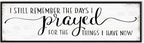 I Still Remember The Days I Prayed for What I Have Now Sign Wall Decor: Christian Wall Decor 16"x48" Large Farmhouse Signs Home Decor for Living Room Modern Master Bedroom Wall Art Above Bed Framed