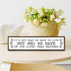 Inspirational Signs, Family Decor, Warm Home Decor, Wall Decoration for Bedroom, Housewarming Decoration, It's Not What We Have In Life But Who We Have In Our Lives That Matters Sign 17.8x4x1.2 inches