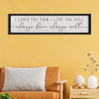 ZZJJHYWGQ Couples Love Quotes Wall Decor Always Have Always Will Sign 32"×8" I Loved You Then Love Theme Romantic Plaque Master Bedroom Above Over Bed Romantic Wood Framed Wall Art (Black)