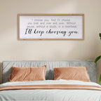 I Choose You Sign Wall Decor Art Above Bed 32X12 Inch I Love You Romantic Wood Framed for Master Bedroom Over Bed I'll Keep Choosing You Sign (Wood)