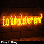 To Whatever End Neon Sign Orange Letter LED Sign for Wall Phrase Neon Light Dimmable Words Neon Lights Signs for Bedroom Man Cave Reading Room Bookshelf Decor Book Lovers Gifts Old English Font