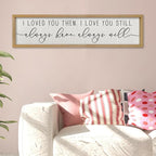 ZZJJHYWGQ Couples Love Quotes Wall Decor Always Have Always Will Sign 32"×8" I Loved You Then Love Theme Romantic Plaque Master Bedroom Above Over Bed Romantic Wood Framed Wall Art (Wood)