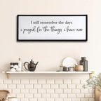 I Still Remember the Days I Prayed for the Things I Have Now quote Sign Framed Wall Art, 40''×15'' Rustic Horizontal I Prayed Plaque, Long I Still Remember the Days Wood Sign Wall Decor