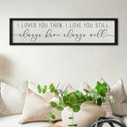 ZZJJHYWGQ Couples Love Quotes Wall Decor Always Have Always Will Sign 32"×8" I Loved You Then Love Theme Romantic Plaque Master Bedroom Above Over Bed Romantic Wood Framed Wall Art (Black)
